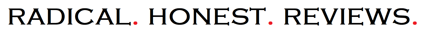 RADICAL | HONEST | REVIEWS